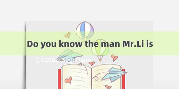 Do you know the man Mr.Li is
