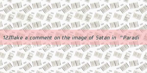 12.Make a comment on the image of Satan in “Paradi